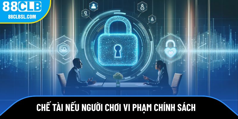 Chế tài rõ ràng nếu bạn vi phạm quy định tại đây