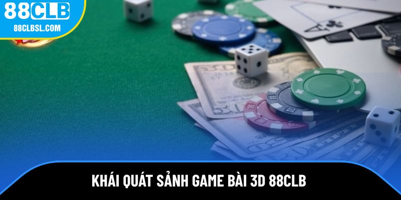 Giới thiệu khái quát sảnh game bài 3D 88CLB